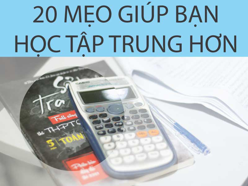 20 mẹo giúp bạn học tập trung hơn