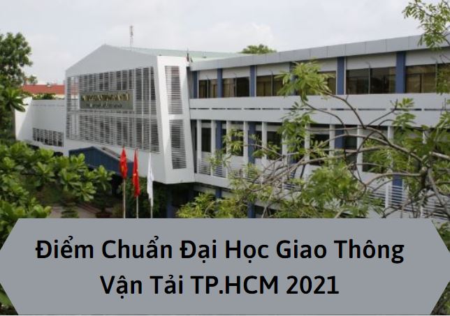 Điểm Chuẩn Đại Học Giao Thông Vận Tải TP.HCM 2021