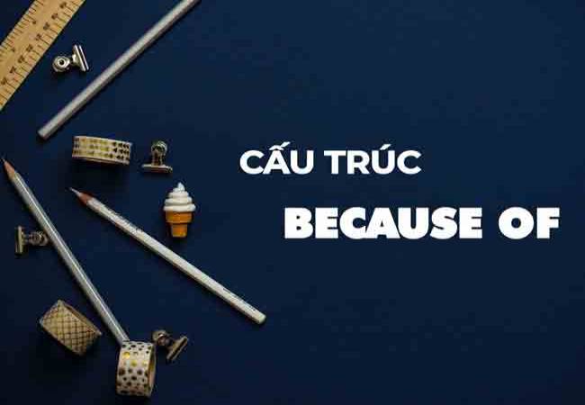 Cấu trúc câu Because of