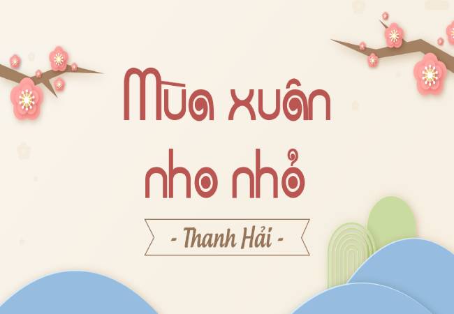 Dàn Ý Chi Tiết Phân Tích Bài Thơ Mùa Xuân Nho Nhỏ