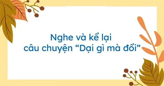 Kể lại câu chuyện dại gì mà đởi