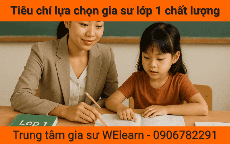 Tiêu Chí Lựa Chọn Gia Sư Lớp 1 Thật Sự Chất Lượng