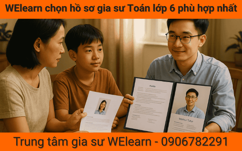 WElearn chọn hồ sơ gia sư Toán lớp 6 phù hợp nhất