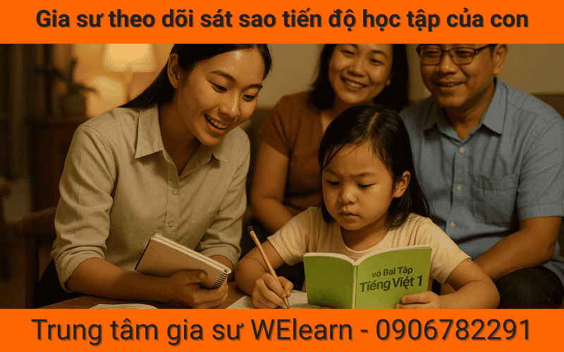 Gia sư theo dõi sát sao tiến độ học tập của con
