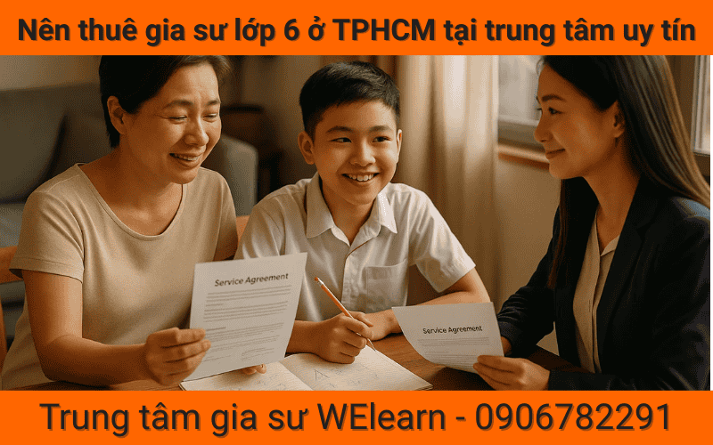 Nên thuê gia sư lớp 6 ở TPHCM tại trung tâm uy tín
