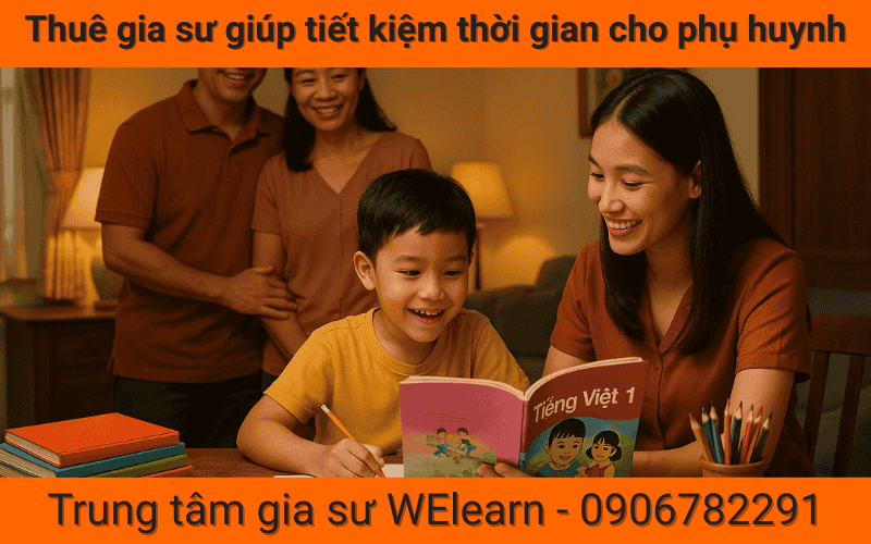 Thuê gia sư giúp tiết kiệm thời gian cho phụ huynh