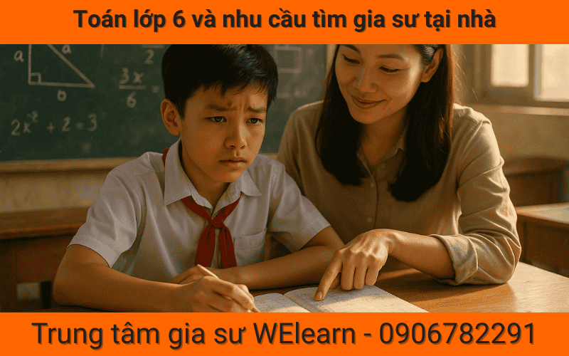 Toán lớp 6 và nhu cầu tìm gia sư tại nhà