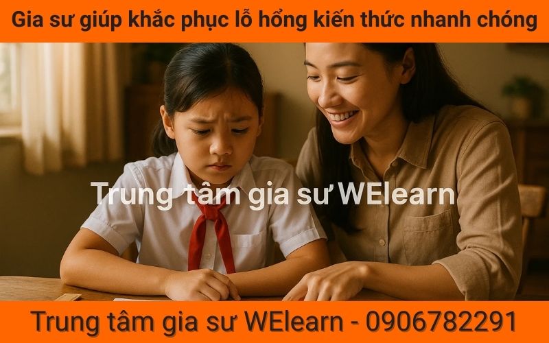 Gia sư giúp khắc phục lỗ hổng kiến thức nhanh chóng