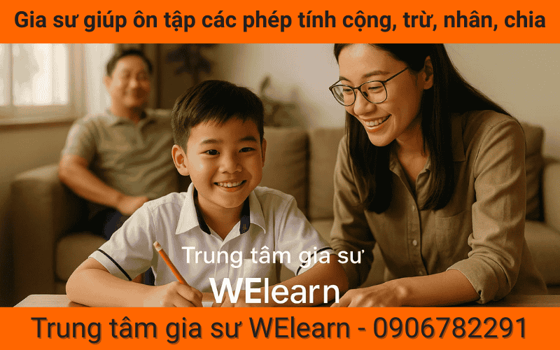 Gia sư giúp ôn tập các phép tính cộng, trừ, nhân, chia
