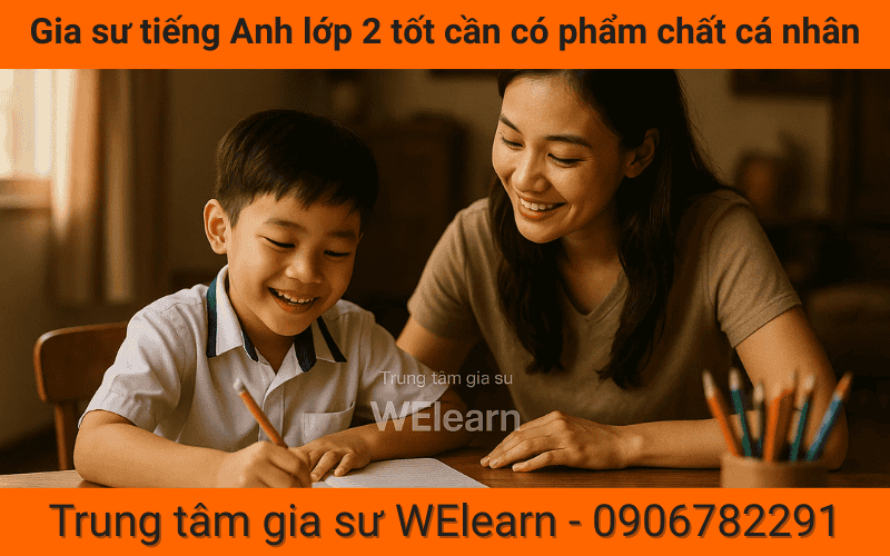 Gia sư tiếng Anh lớp 2 tốt cần có phẩm chất cá nhân