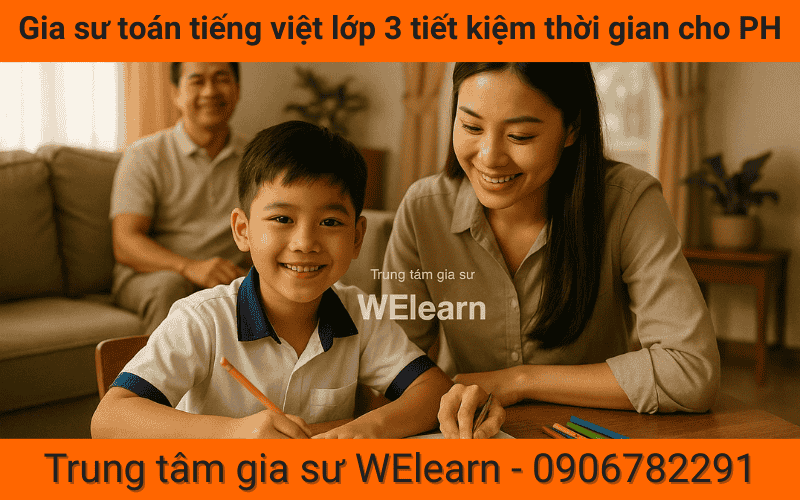 Gia sư toán tiếng việt lớp 3 giúp tiết kiệm thời gian cho phụ huynh