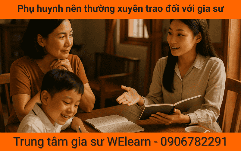 Phụ huynh nên thường xuyên trao đổi với gia sư