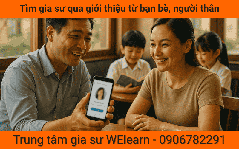 Tìm gia sư qua giới thiệu từ bạn bè, người thân