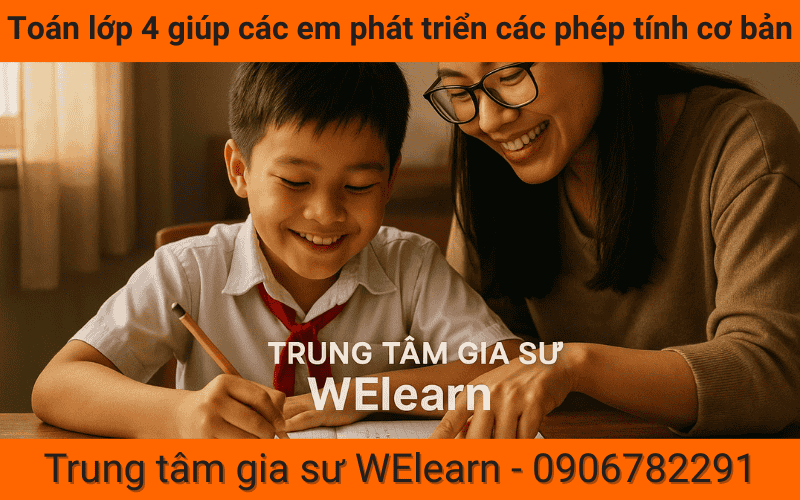 Toán lớp 4 giúp các em phát triển các phép tính cơ bản