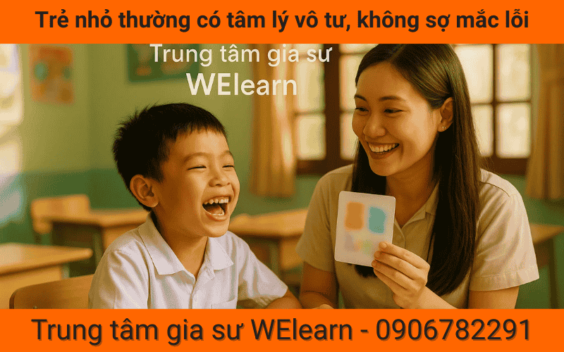 Trẻ nhỏ thường có tâm lý vô tư, không sợ mắc lỗi