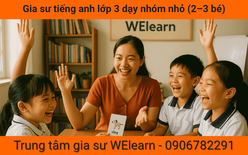 Gia sư tiếng anh lớp 3 dạy nhóm nhỏ (2–3 bé)