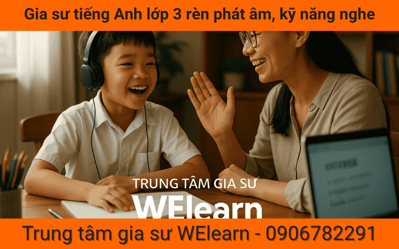 Gia sư tiếng Anh lớp 3 rèn phát âm, kỹ năng nghe