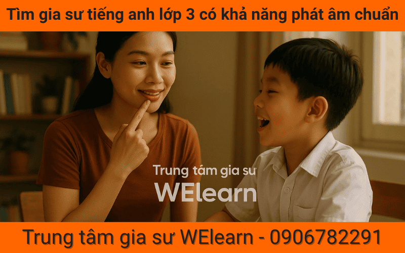 Tìm gia sư tiếng anh lớp 3 có khả năng phát âm chuẩn